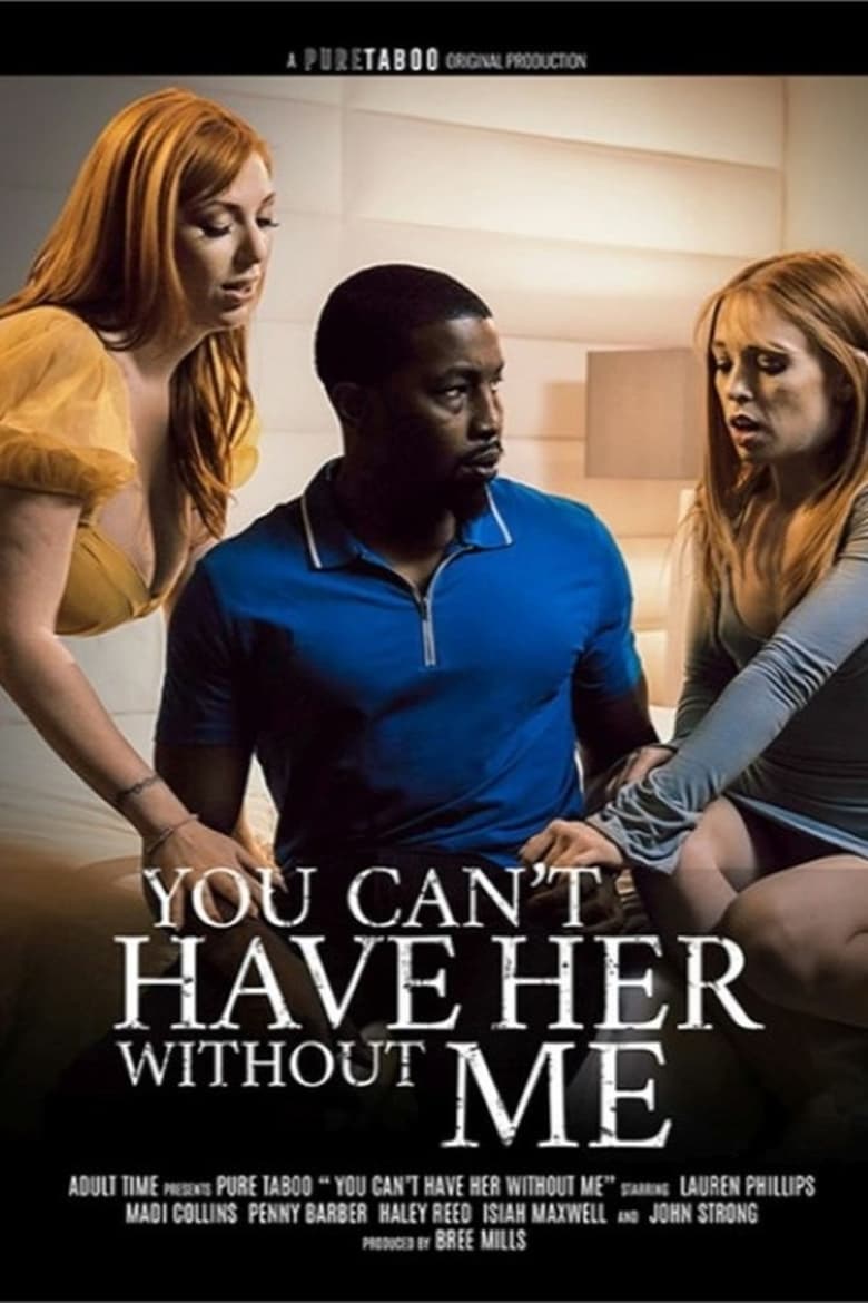 You Can’t Have Her Without Me 2023 Free Full Porn Movies Online